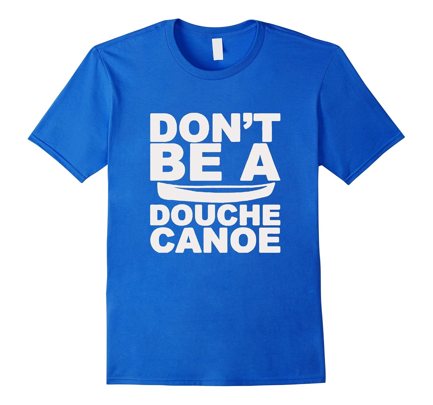 Don’t Be A Douche Canoe TShirtArt Artvinatee