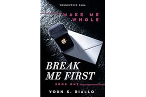 BREAK ME FIRST: A Dark Emotional Romance About Love, Power and Secrets (Book One) (Make Me Whole 1)