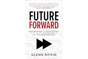 Future Forward: Leadership Lessons from Patrick McGovern, the Visionary Who Circled the Globe and Built a Technology Media Em