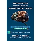 Neurofeedback in the Treatment of Developmental Trauma: Calming the Fear-Driven Brain