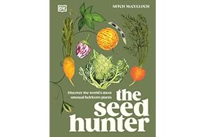 The Seed Hunter: Discover the World's Most Unusual Heirloom Plants
