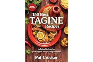 150 Best Tagine Recipes: Includes Recipes for Spice Blends and Accompaniments
