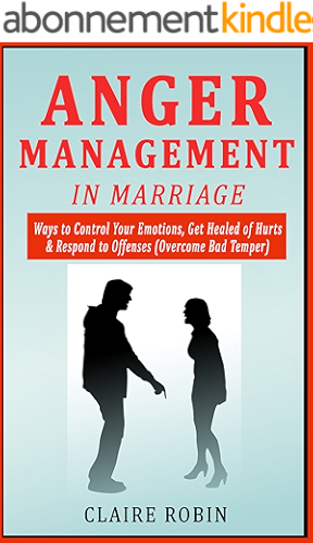 Download Anger Management in Marriage: Ways to Control Your Emotions, Get Healed of Hurts & Respond to Offenses (Overcome Bad Temper) (English Edition) PDF