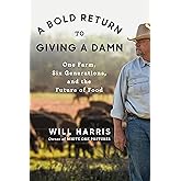 A Bold Return to Giving a Damn: One Farm, Six Generations, and the Future of Food