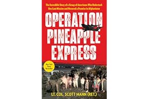 Operation Pineapple Express: The Incredible Story of a Group of Americans Who Undertook One Last Mission and Honored a Promise in Afghanistan