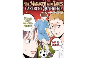 The Manager Who Takes Care of MY Boyfriend