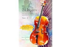 24 leçons Une méthode pratique pour apprendre l’art du violoncelle Vol. 1 (French Edition)