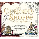 The Curiosity Shoppe Coloring Book: A Magical and Mad Exploration of a Most Amusing and Unexpected Assemblage of Novelties an