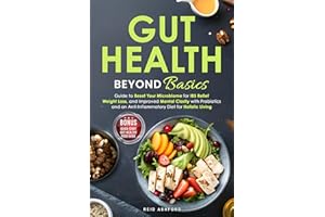Gut Health Beyond Basics: Guide to Reset Your Microbiome for IBS Relief, Weight Loss, and Improved Mental Clarity with Probio