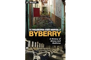 The Philadelphia State Hospital at Byberry: A History of Misery and Medicine (Landmarks)
