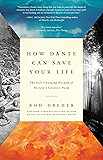 How Dante Can Save Your Life: The Life-Changing Wisdom of History's Greatest Poem