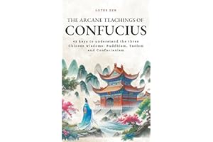 The Arcane Teachings of Confucius: 42 keys to understand the three Chinese wisdoms: Buddhism, Taoism and Confucianism (Lotus 