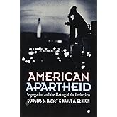 American Apartheid: Segregation and the Making of the Underclass