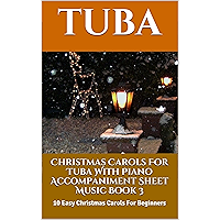 Christmas Carols For Tuba With Piano Accompaniment Sheet Music Book 3: 10 Easy Christmas Carols For Beginners book cover