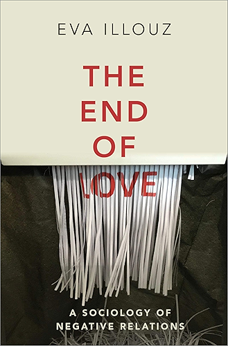 Download The End of Love: A Sociology of Negative Relations (English Edition) PDF