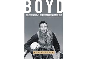 Boyd: The Fighter Pilot Who Changed the Art of War