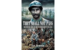 They Shall Not Pass: The French Army on the Western Front, 1914–1918
