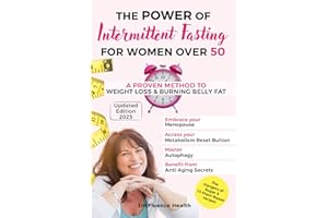 The Power of Intermittent Fasting: A Proven Method to Weight Loss & Burning Belly Fat: Embrace your Menopause, Access your Me