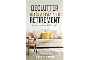 DECLUTTER TO DOWNSIZE FOR RETIREMENT: A Journey to Downsize the Family Home (Simply Sorted Life Series Book 1)
