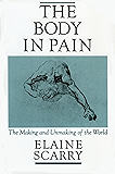 The Body in Pain: The Making and Unmaking of the World