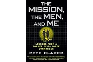 The Mission, The Men, and Me: Lessons from a Former Delta Force Commander