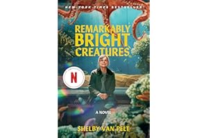 Remarkably Bright Creatures: A Novel