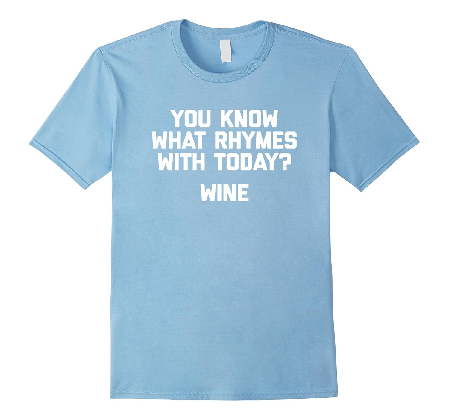You Know What Rhymes With Today? Wine TShirt funny sayingCD Canditee