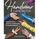 Handwear Handbook: Make Gloves, Cuffs & Vambraces for Cosplay & Beyond