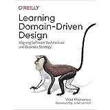 Learning Domain-Driven Design: Aligning Software Architecture and Business Strategy