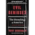 Evil Geniuses: The Unmaking of America: A Recent History