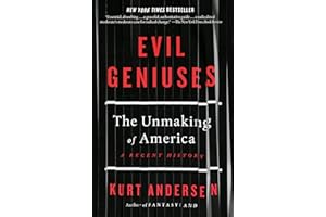Evil Geniuses: The Unmaking of America: A Recent History