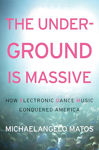Download The Underground Is Massive: How Electronic Dance Music Conquered America (English Edition) PDF