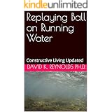 Replaying Ball on Running Water: Constructive Living Updated
