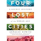 Four Lost Cities: A Secret History of the Urban Age