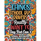 School Bus Driver Gifts: School Bus Driver Coloring Book For Adults: Motivational Swear Word Coloring Book for School Bus Drivers with funny Cuss ... School Bus Driver Gifts For Women &amp; Men