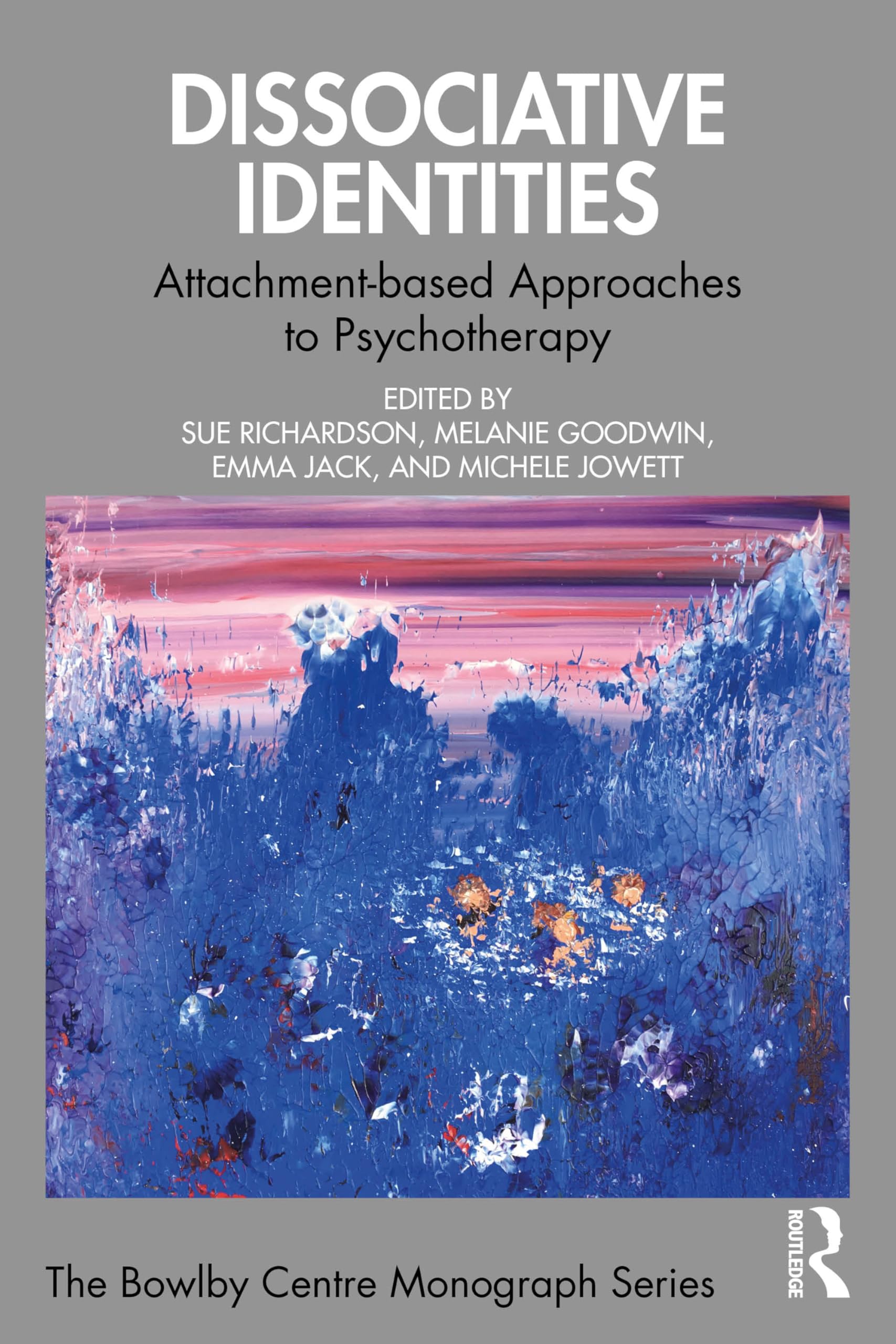 Dissociative Identities: Attachment-based Approaches to Psychotherapy (The Bowlby Centre Monograph Series)