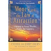 Money, and the Law of Attraction: Learning to Attract Wealth, Health, and Happiness