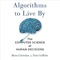 Algorithms to Live By: The Computer Science of Human Decisions