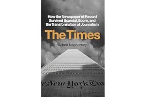 The Times: How the Newspaper of Record Survived Scandal, Scorn, and the Transformation of Journalism