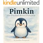 Pimkin the Pocket-Sized Penguin: A Story About Bravery, Kindness, and Feeling Big Inside (Pimkin’s Pocket-Sized Adventures Book 1)