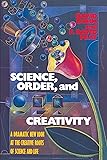 Science, Order, and Creativity: A Dramatic New Look at the Creative Roots of Science and Life