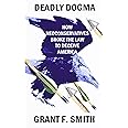 Deadly Dogma: How Neoconservatives Broke the Law to Deceive America