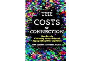 The Costs of Connection: How Data Is Colonizing Human Life and Appropriating It for Capitalism