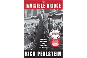 The Invisible Bridge: The Fall of Nixon and the Rise of Reagan