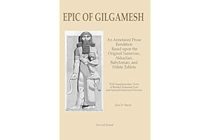 Epic of Gilgamesh: An Annotated Prose Rendition Based upon the Original Akkadian, Babylonian, Hittite and Sumerian Tablets wi