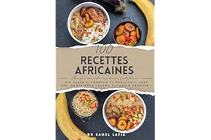 100 RECETTES AFRICAINES : Manger sain et rapide au quotidien: Des plats savoureux et équilibrés avec des ingredients locaux f