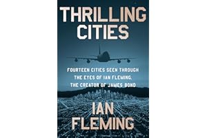 Thrilling Cities: Fourteen Cities Seen Through the Eyes of Ian Fleming, the Creator of James Bond