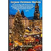 German Christmas Markets: Discover the Magic of the World-renowned German Christmas Markets. Learn German words, traditions, and which markets will make the perfect German Christmas Adventure.
