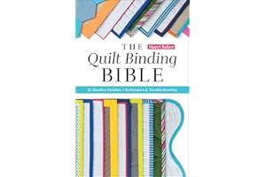 The Quilt Binding Bible: 25 Flawless Finishes; Techniques & Troubleshooting