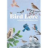 Bird Lore: The Myths, Folklore and Meaning of Birds